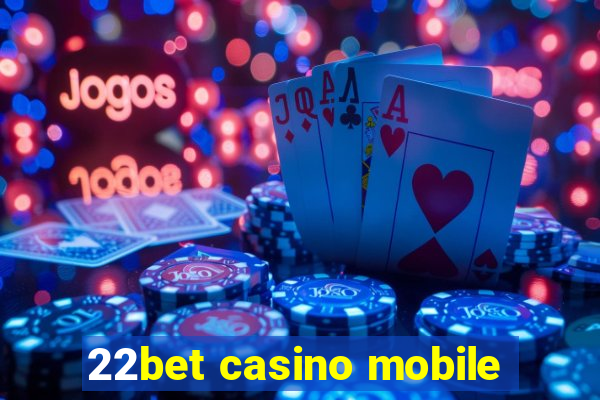 22bet casino mobile