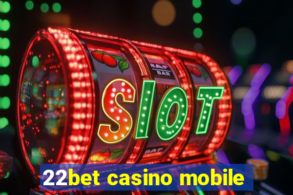 22bet casino mobile