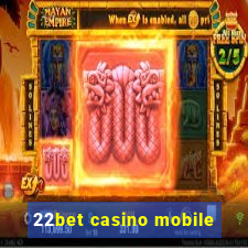 22bet casino mobile