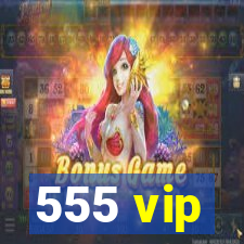 555 vip