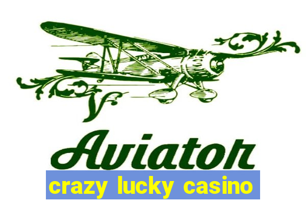 crazy lucky casino