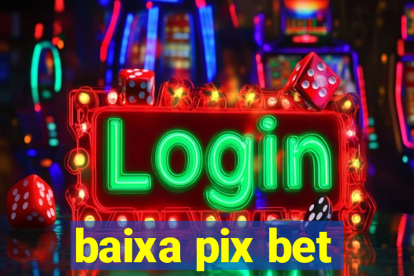 baixa pix bet