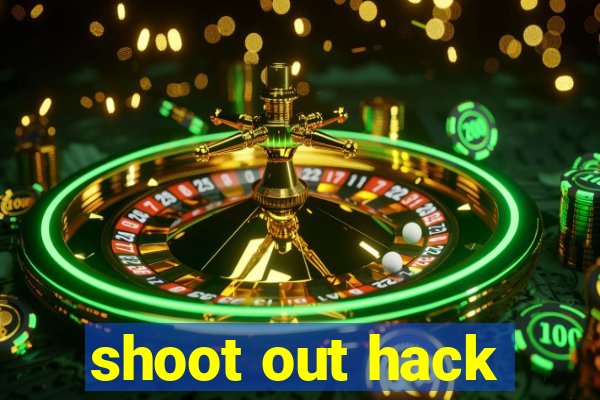 shoot out hack