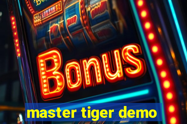 master tiger demo