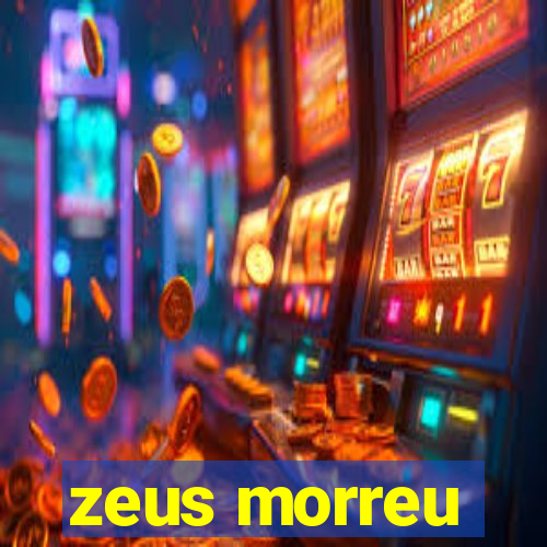 zeus morreu