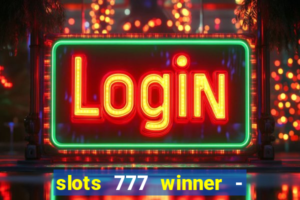 slots 777 winner - casino game