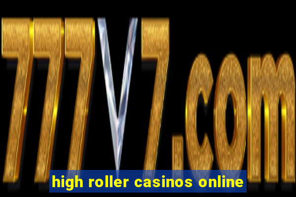 high roller casinos online