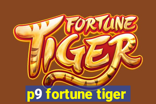 p9 fortune tiger