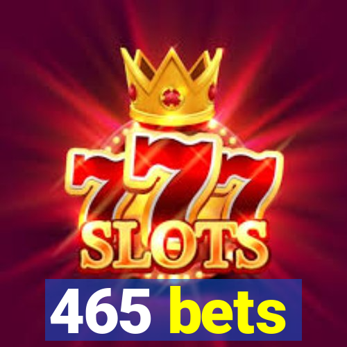 465 bets