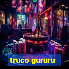 truco gururu