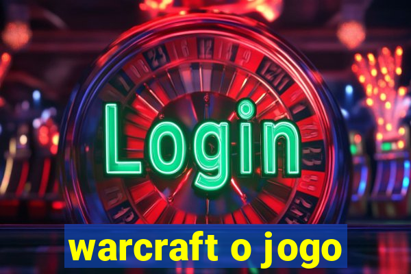 warcraft o jogo