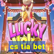 cs tia bet