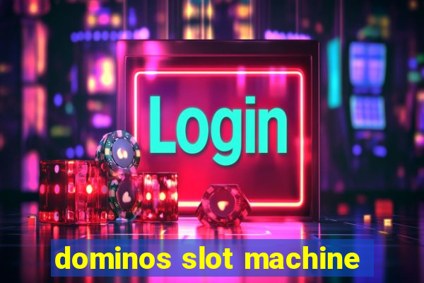 dominos slot machine