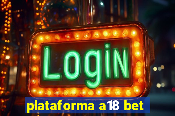 plataforma a18 bet