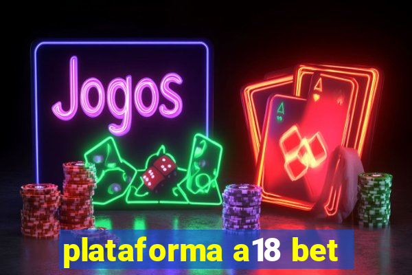 plataforma a18 bet