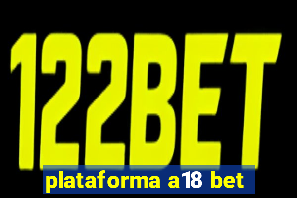 plataforma a18 bet