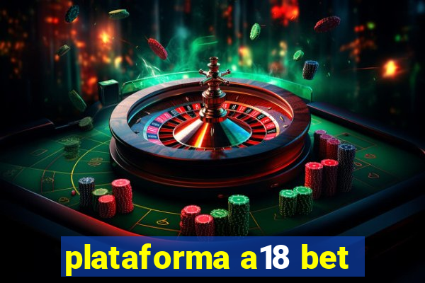 plataforma a18 bet