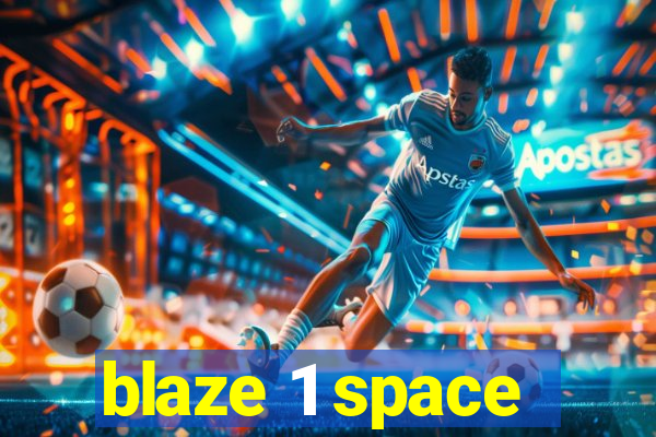 blaze 1 space