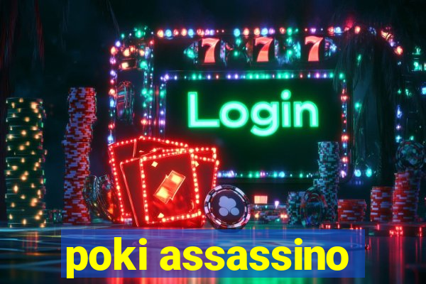 poki assassino