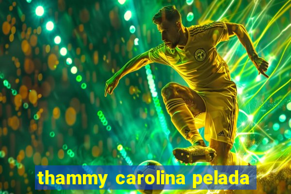 thammy carolina pelada