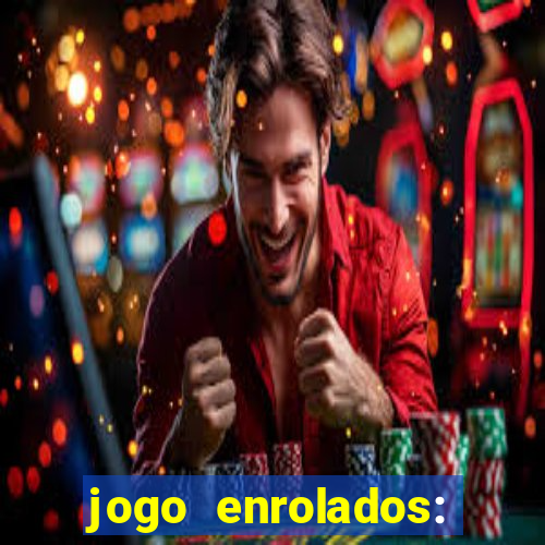 jogo enrolados: problema em dobro