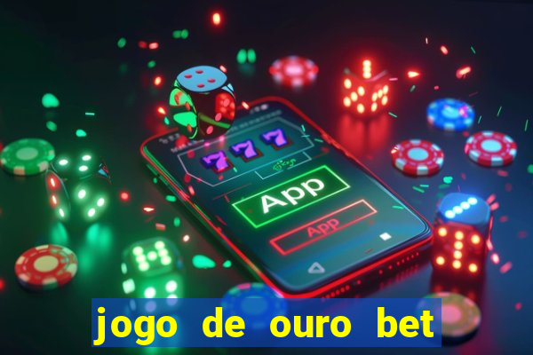 jogo de ouro bet como sacar