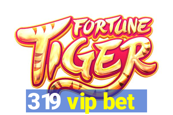 319 vip bet