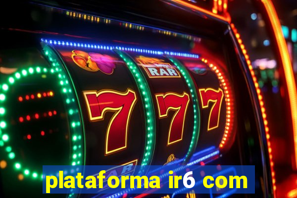 plataforma ir6 com