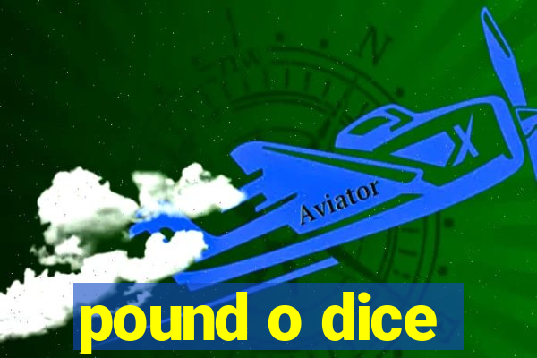 pound o dice