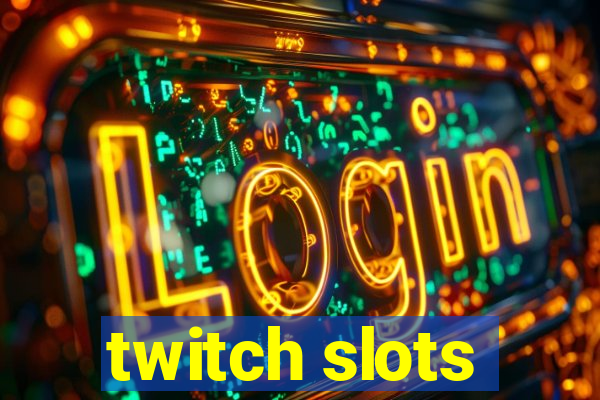 twitch slots