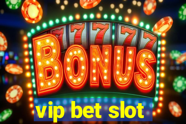 vip bet slot