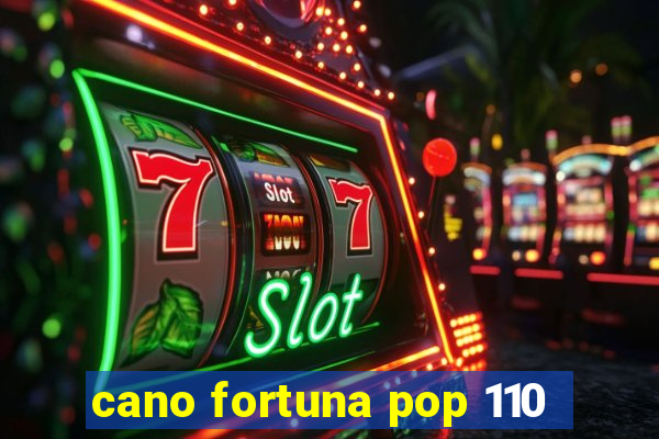 cano fortuna pop 110