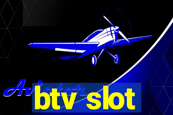 btv slot