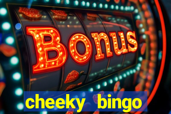 cheeky bingo members login