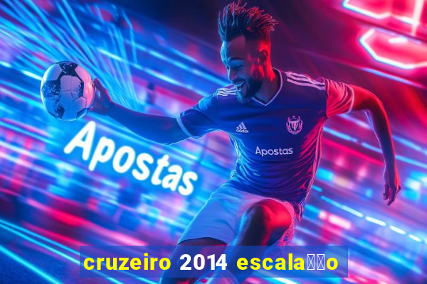 cruzeiro 2014 escala莽茫o