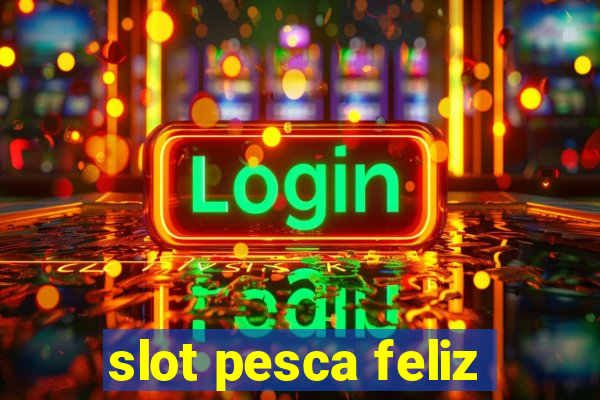 slot pesca feliz