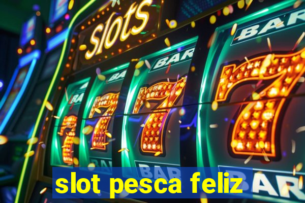 slot pesca feliz