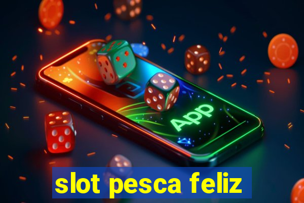 slot pesca feliz