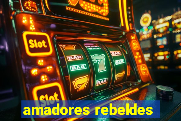 amadores rebeldes