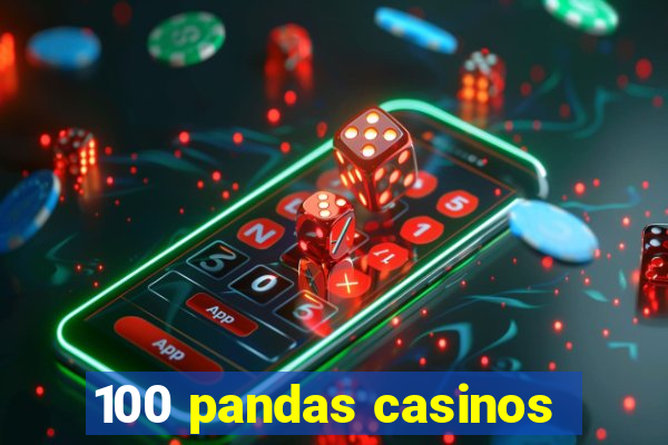 100 pandas casinos