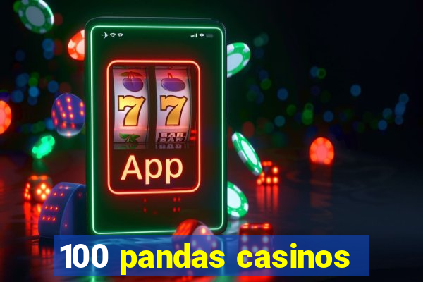 100 pandas casinos