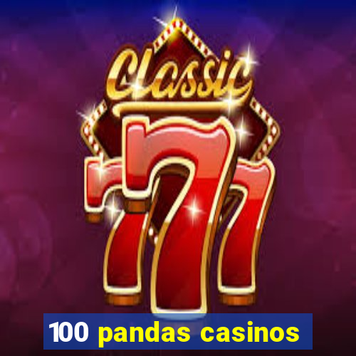 100 pandas casinos