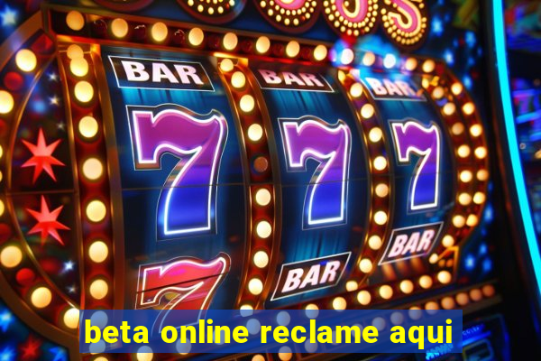 beta online reclame aqui