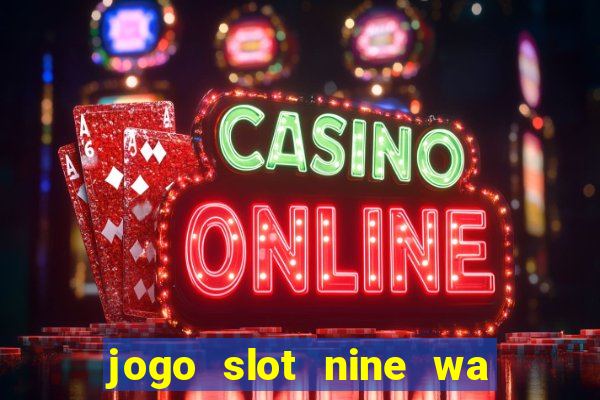 jogo slot nine wa paga mesmo