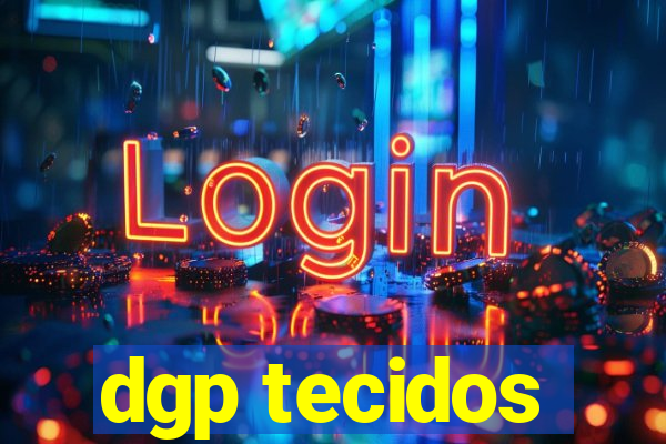 dgp tecidos