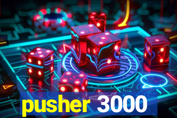 pusher 3000