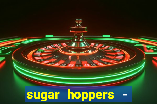 sugar hoppers - coin 777 start