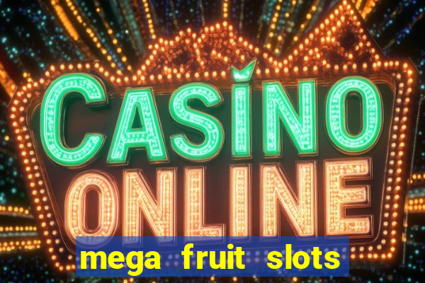 mega fruit slots paga mesmo