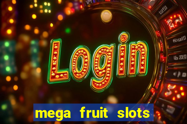 mega fruit slots paga mesmo