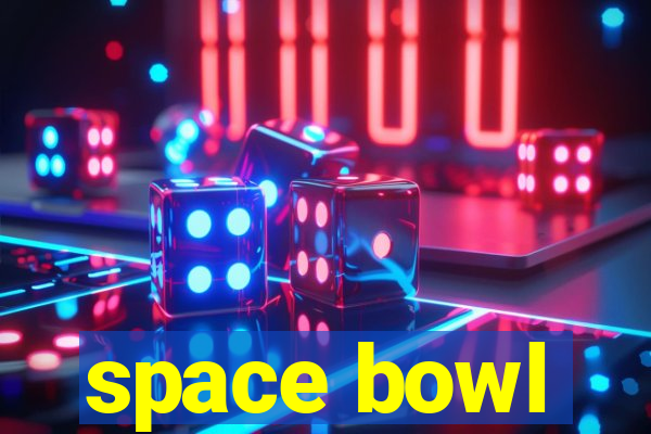 space bowl